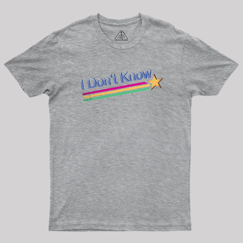 I Don't Know  T-Shirt