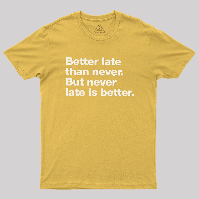 Better Late Than Never  T-Shirt
