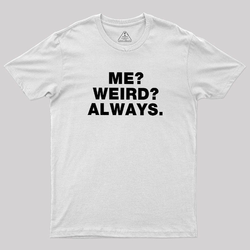 Me Weird Always  T-Shirt