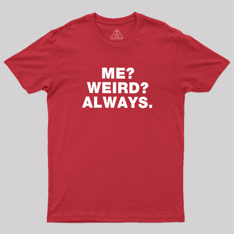 Me Weird Always  T-Shirt
