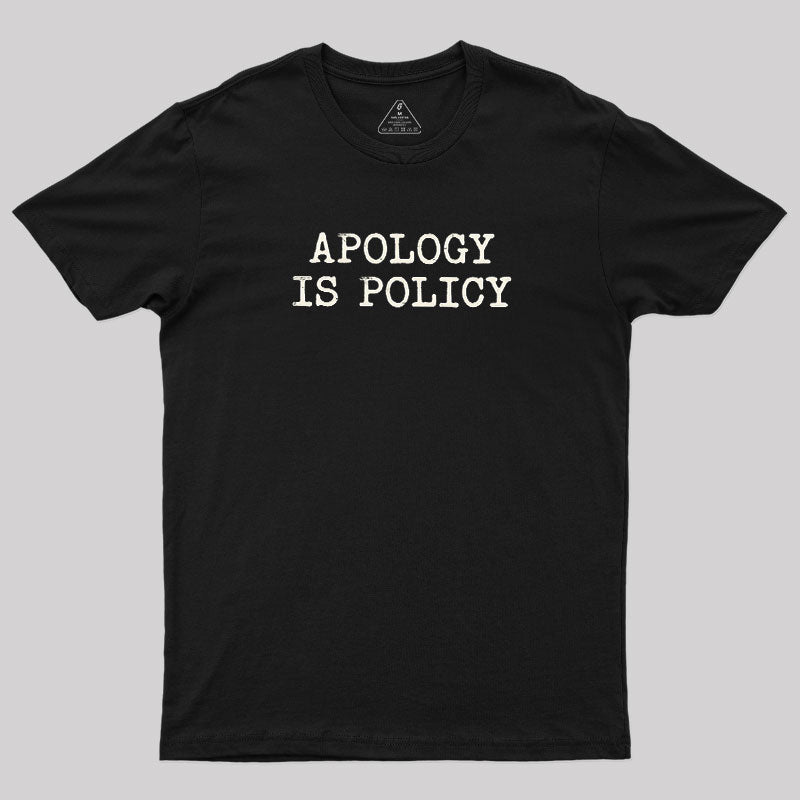 Apology Is Policy  T-Shirt