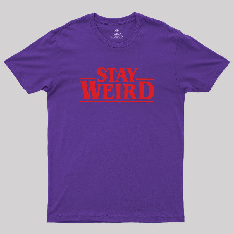 Stay Weird  T-Shirt