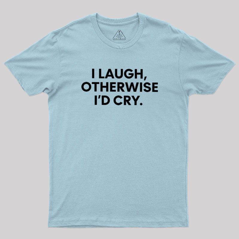 I Laugh  T-Shirt