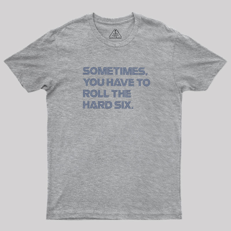 Roll The Hard Six  T-Shirt