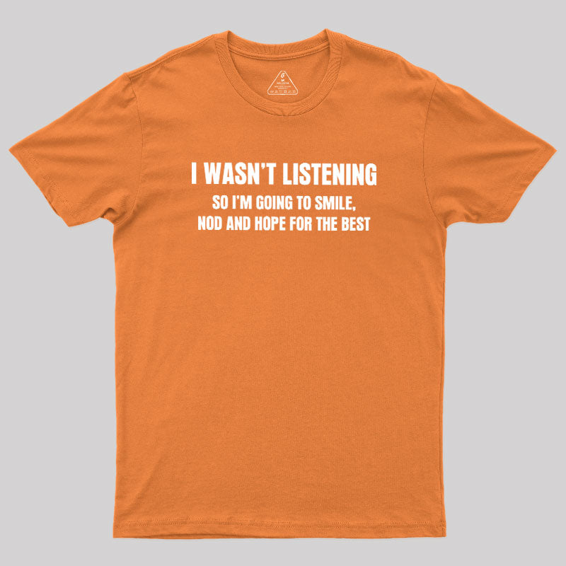 I Was not Listening  T-Shirt