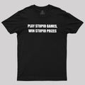 Play Stupid Games Win Stupid Prizes  T-Shirt