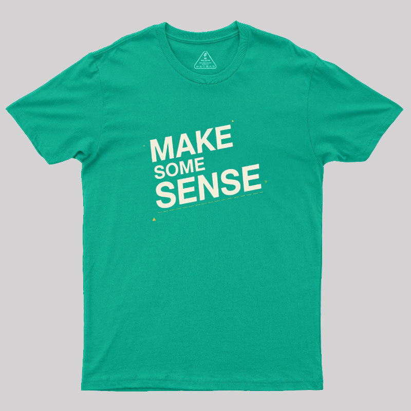 Make Some Sense  T-Shirt