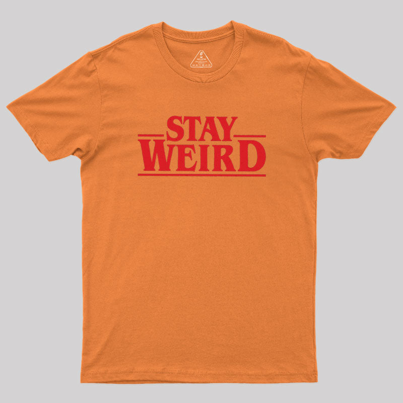 Stay Weird  T-Shirt