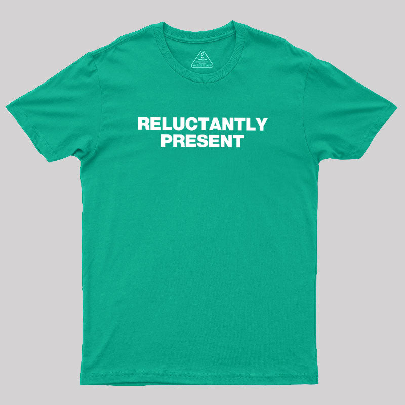 Reluctantly Present  T-Shirt