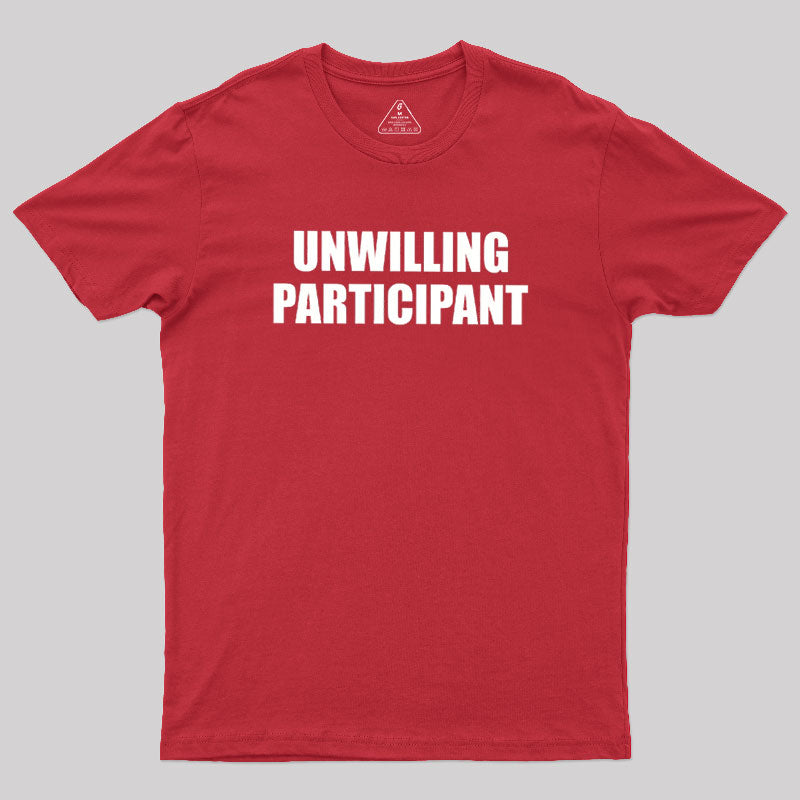 Unwilling Participant  T-Shirt