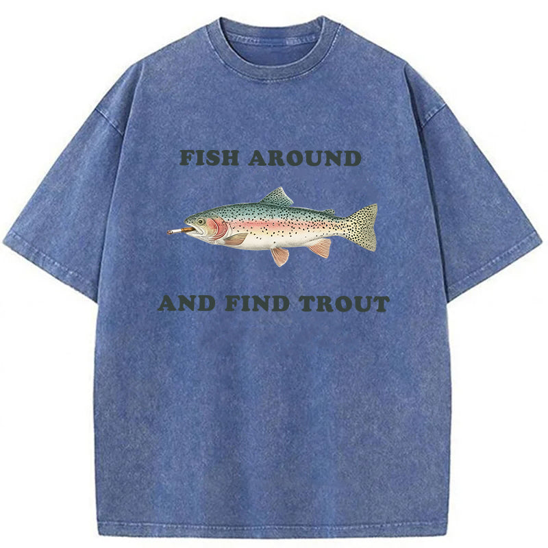 bbb Fish Around And Find Trout Washed T-shirt