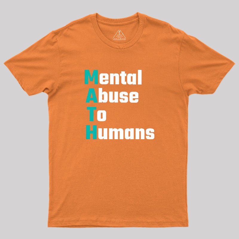 MATH: Mental Abuse To Humans  T-Shirt