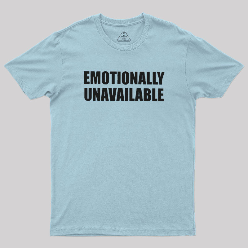 Emotionally Unavailable  T-Shirt