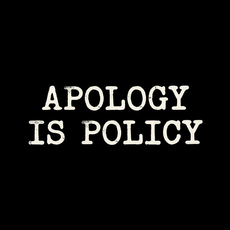 Apology Is Policy  T-Shirt