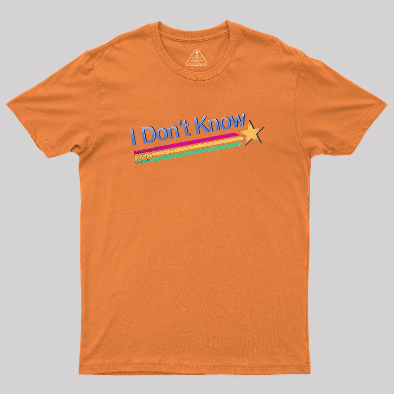 I Don't Know  T-Shirt