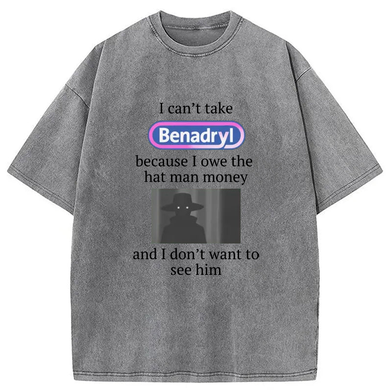 bbb I Can't Take Benadry Washed T-Shirt