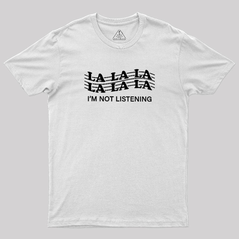 Im Not Listening  T-Shirt