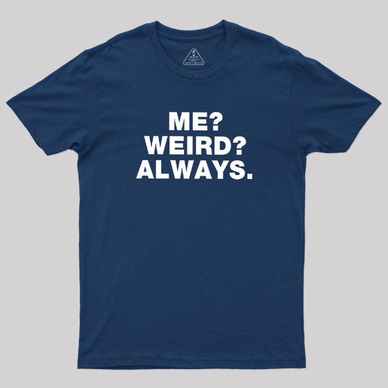 Me Weird Always  T-Shirt