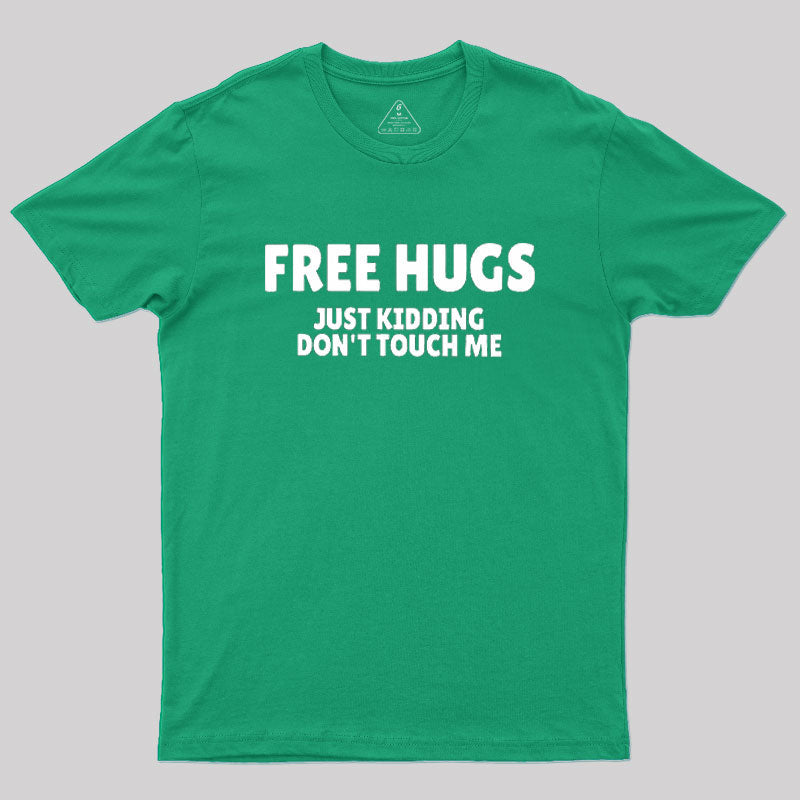 Free Hugs Just Kidding Don't Touch Me  T-Shirt