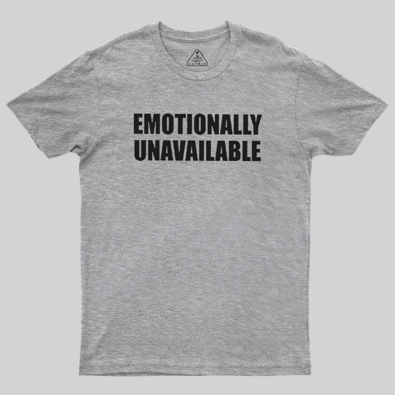 Emotionally Unavailable  T-Shirt
