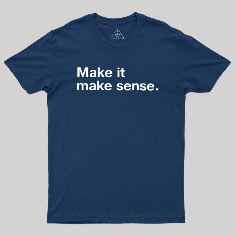 Make It Make Sense  T-Shirt