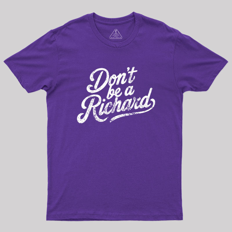 Don‘t be a Richard  T-Shirt