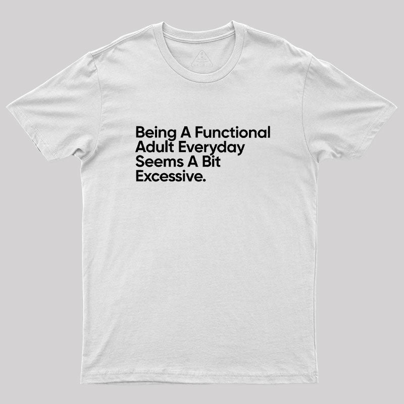Being A Functional Adult Everyday  T-Shirt