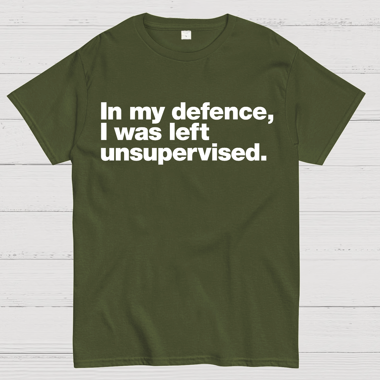In My Defence，I Was Left Unsupervised. T-Shirt