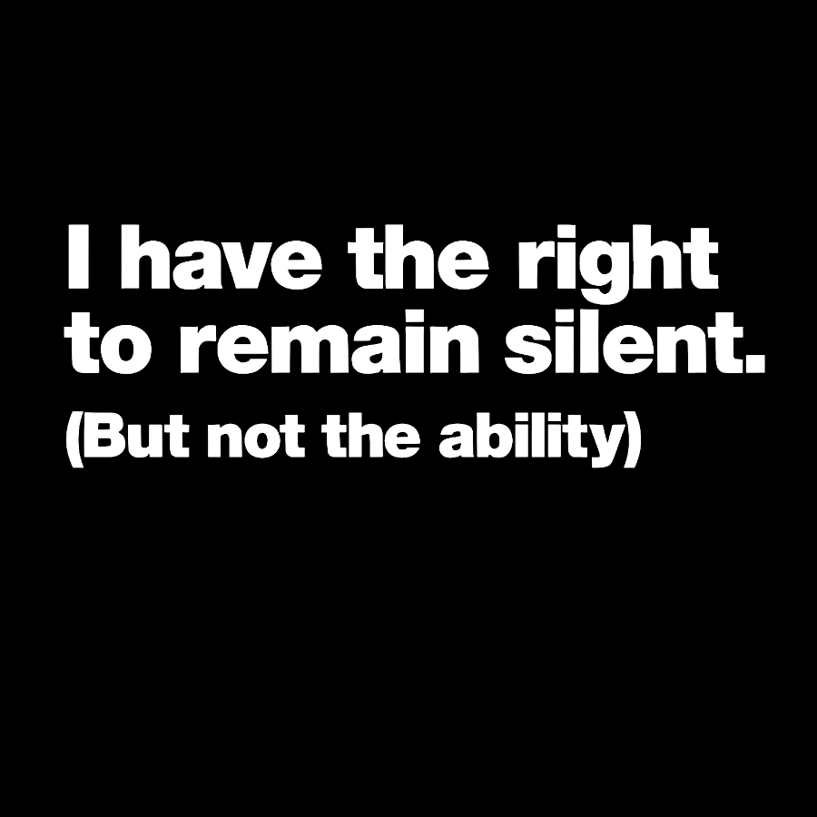 I Have The Right To Remain Silent. (But Not The Ability)  T-Shirt