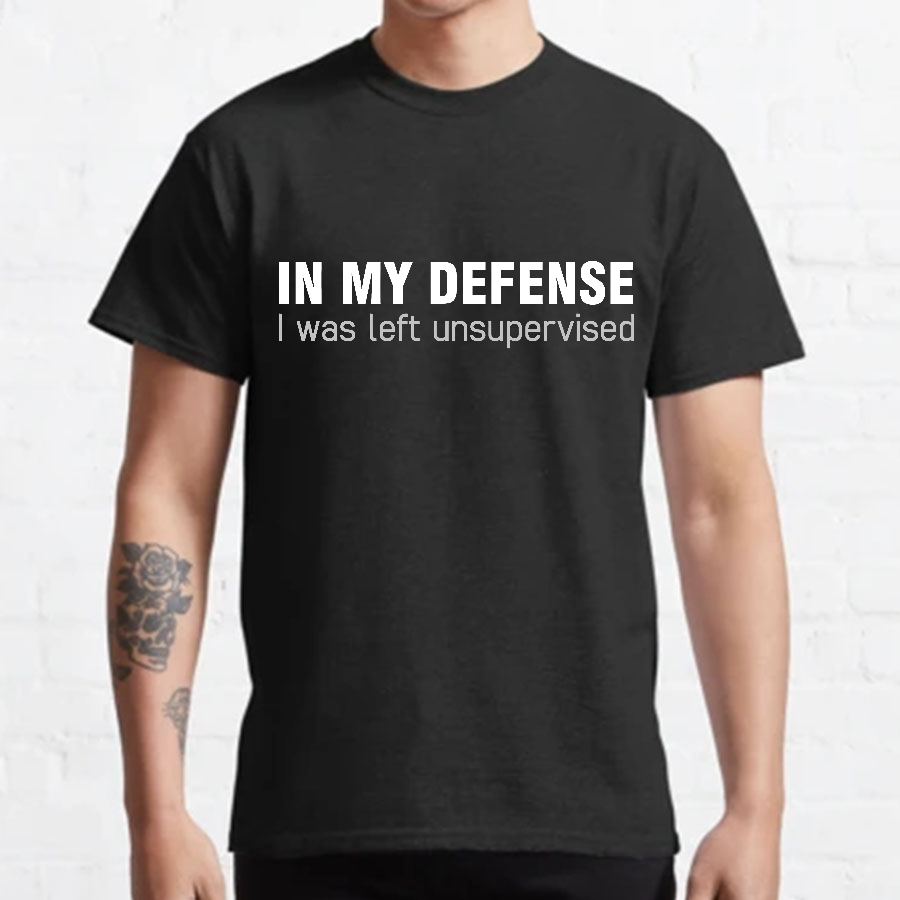 I Was Left Unsupervised y T-Shirt