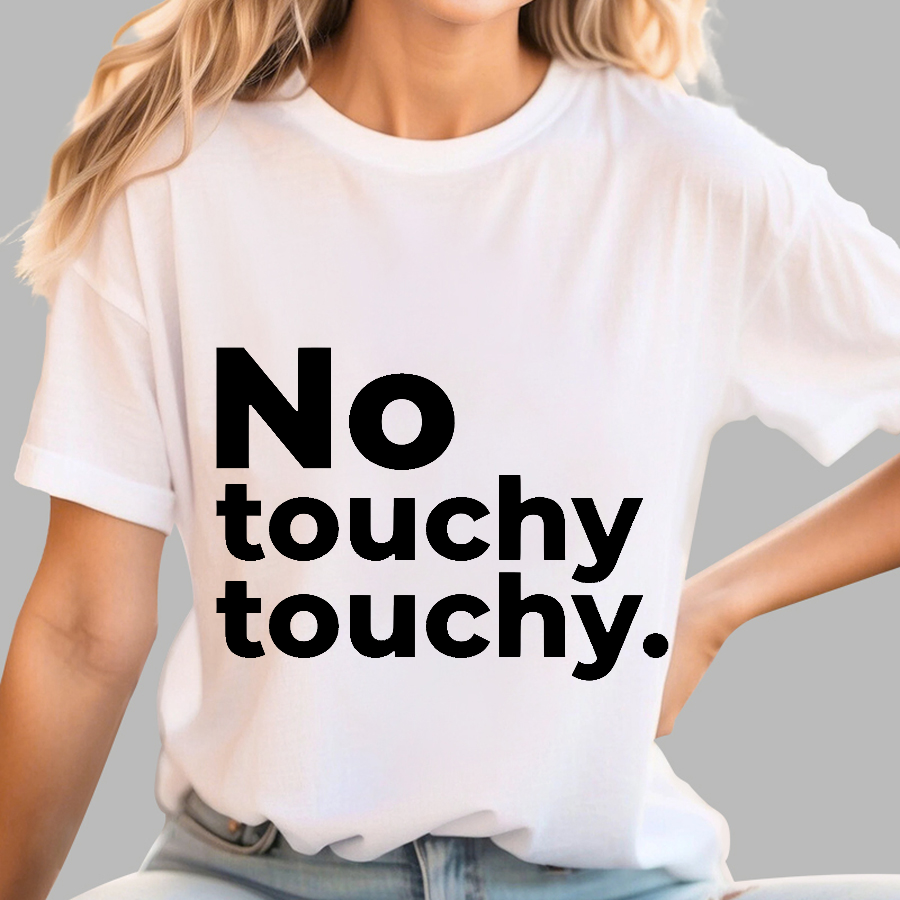 No Touchy Touchy.  T-Shirt