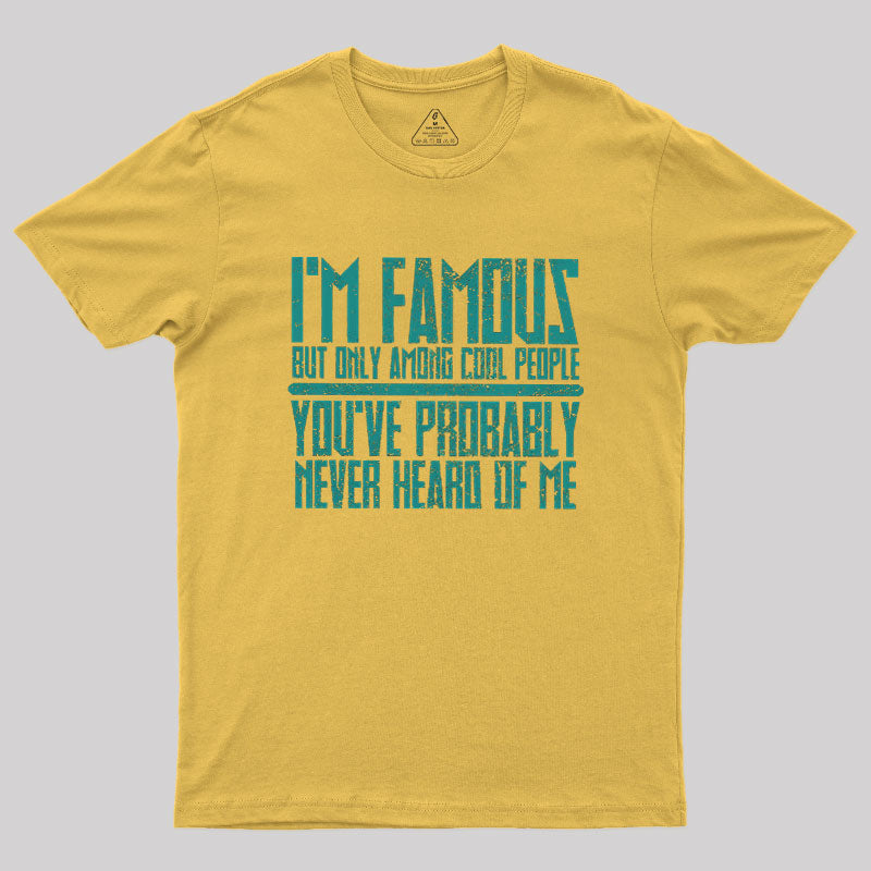 I’m Famous Among Cool People  T-Shirt