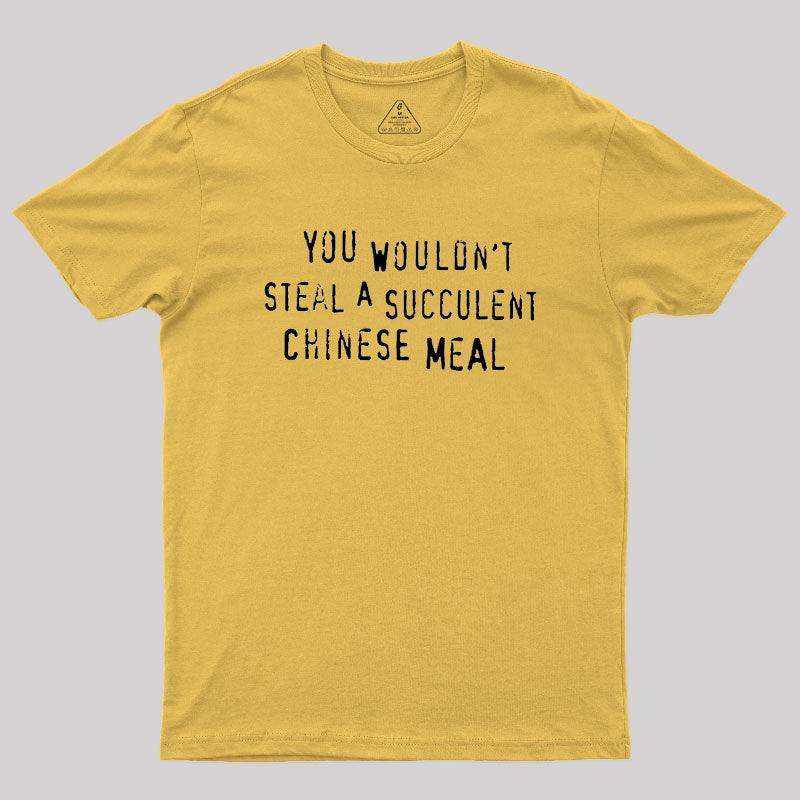 You Wouldn't Steal A Succulent Chinese Meal  T-Shirt
