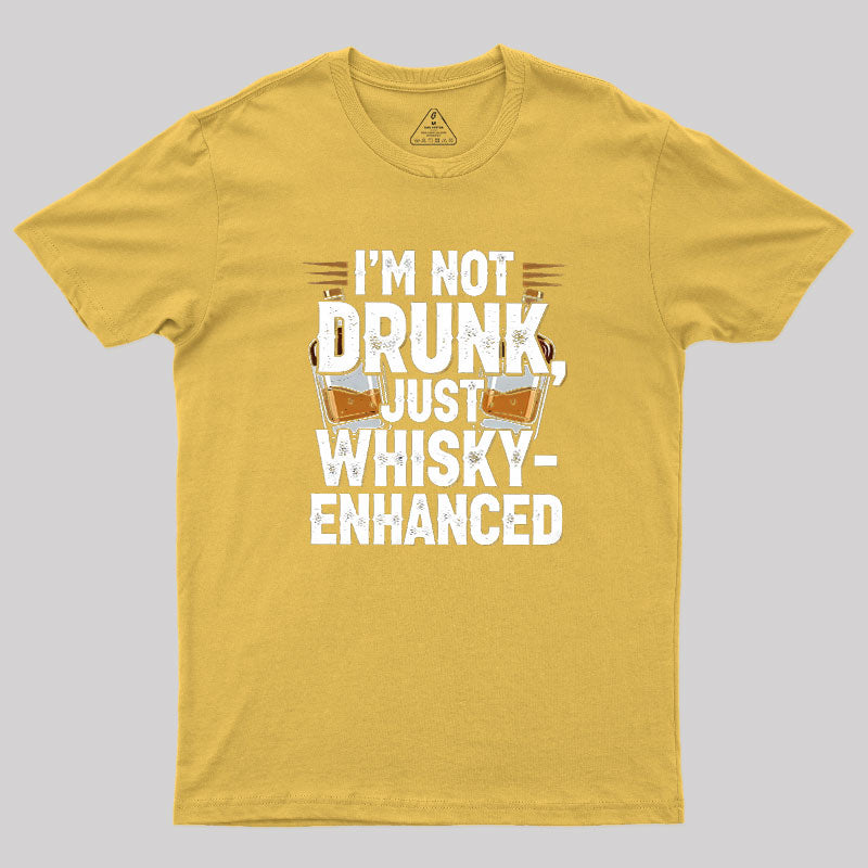 I'm Not Drunk Just Whisky-Enhanced  T-Shirt