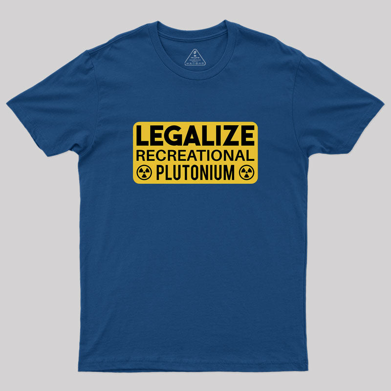 Legalize Recreational Plutonium  T-Shirt