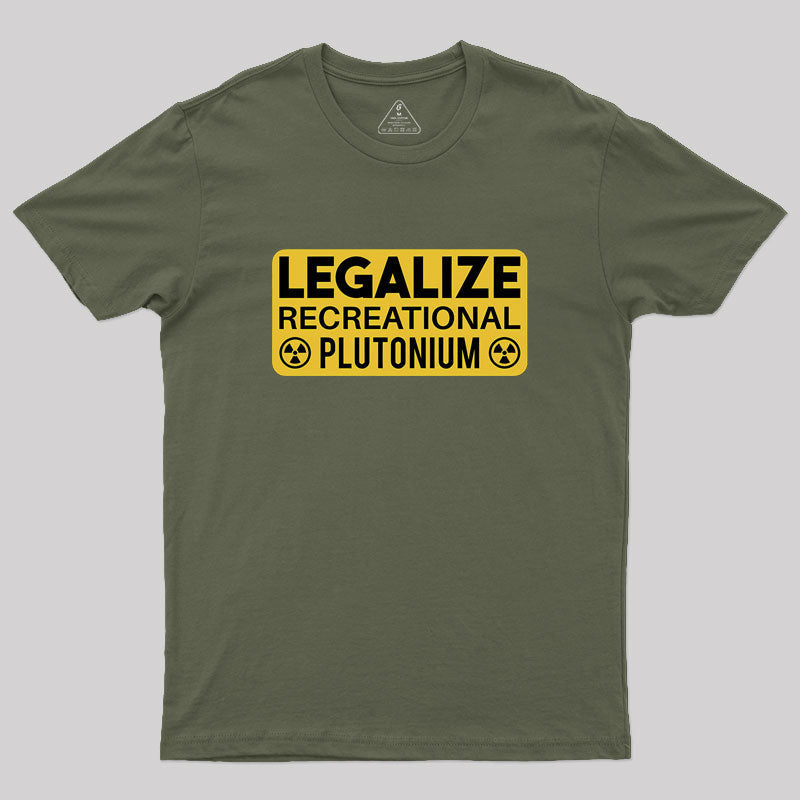 Legalize Recreational Plutonium  T-Shirt