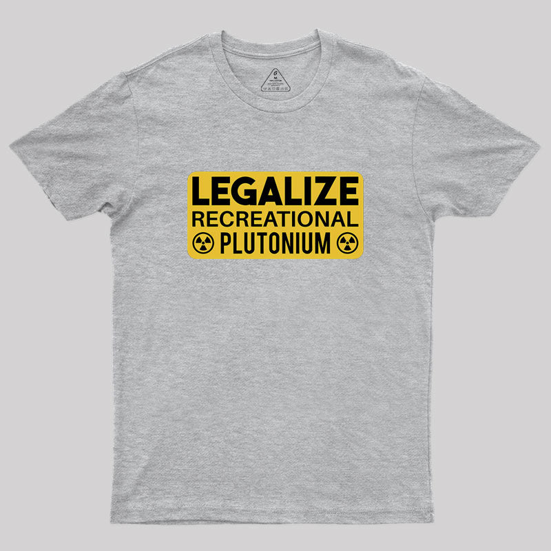 Legalize Recreational Plutonium  T-Shirt