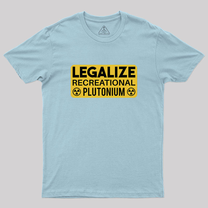Legalize Recreational Plutonium  T-Shirt