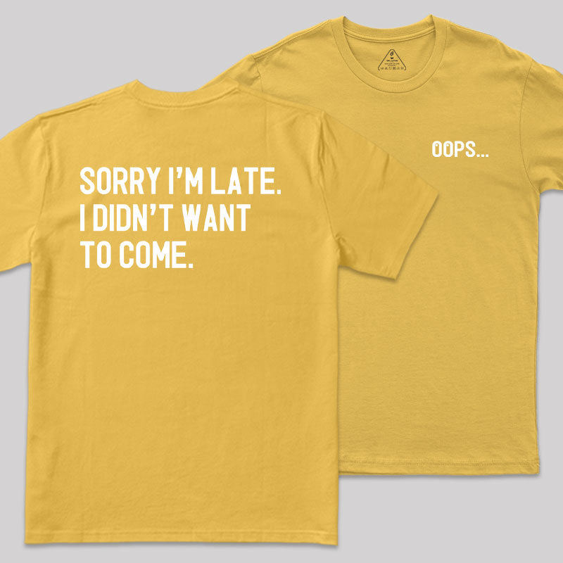 Sorry Im Late Front and Back Printed T-Shirt