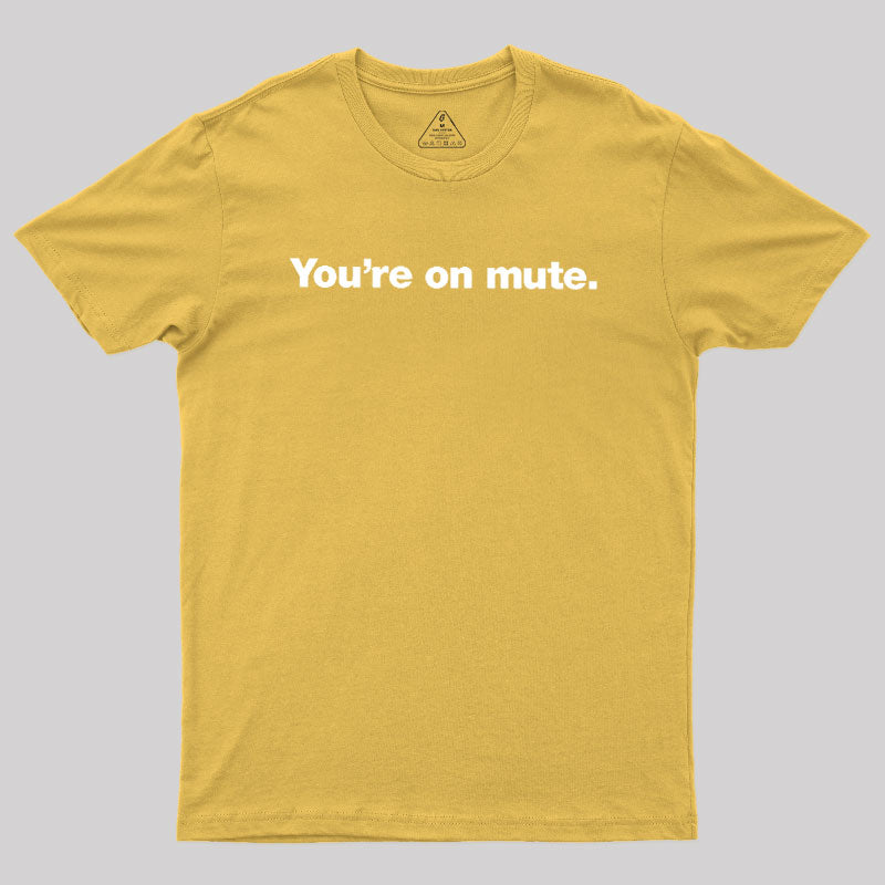 You're on Mute  T-Shirt