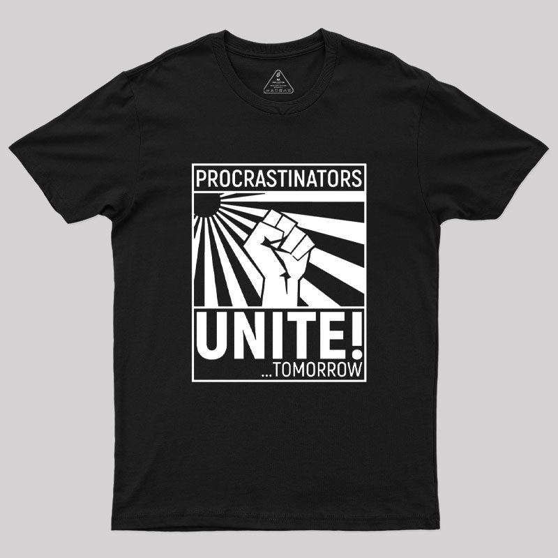 Procrastinators Unite!  T-Shirt