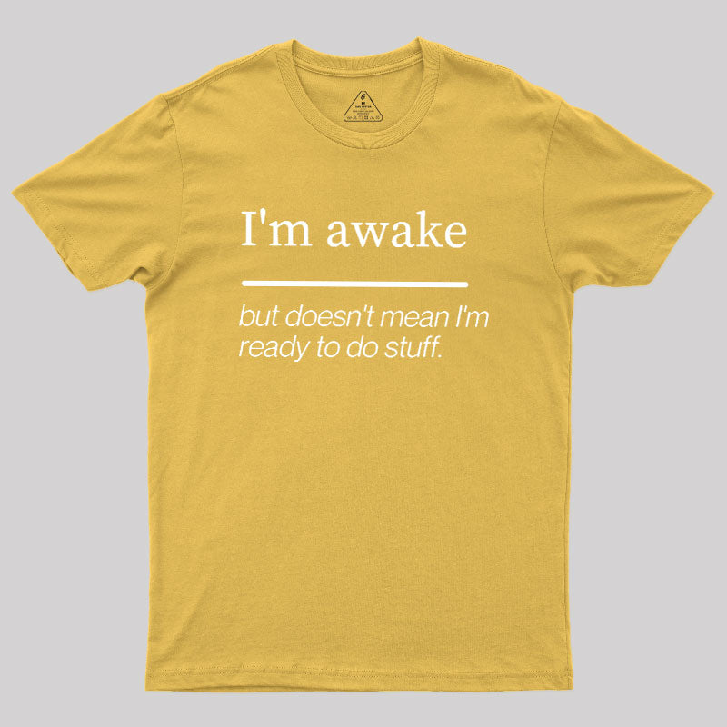 I'm Awake  T-Shirt