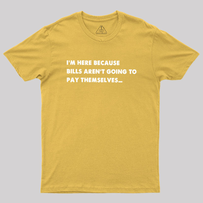 Bills Arent Going To Pay Themselves  T-Shirt