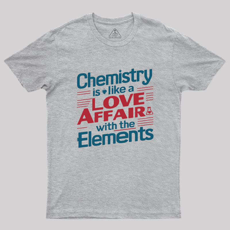 Chemistry is Like a Love Affair With The Elements  T-Shirt