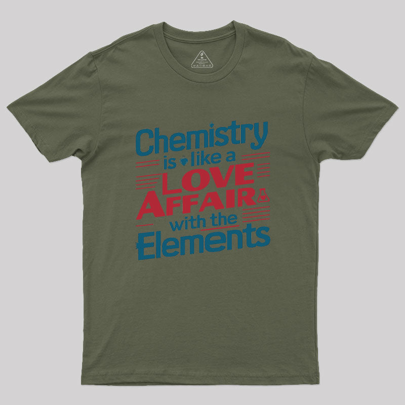 Chemistry is Like a Love Affair With The Elements  T-Shirt