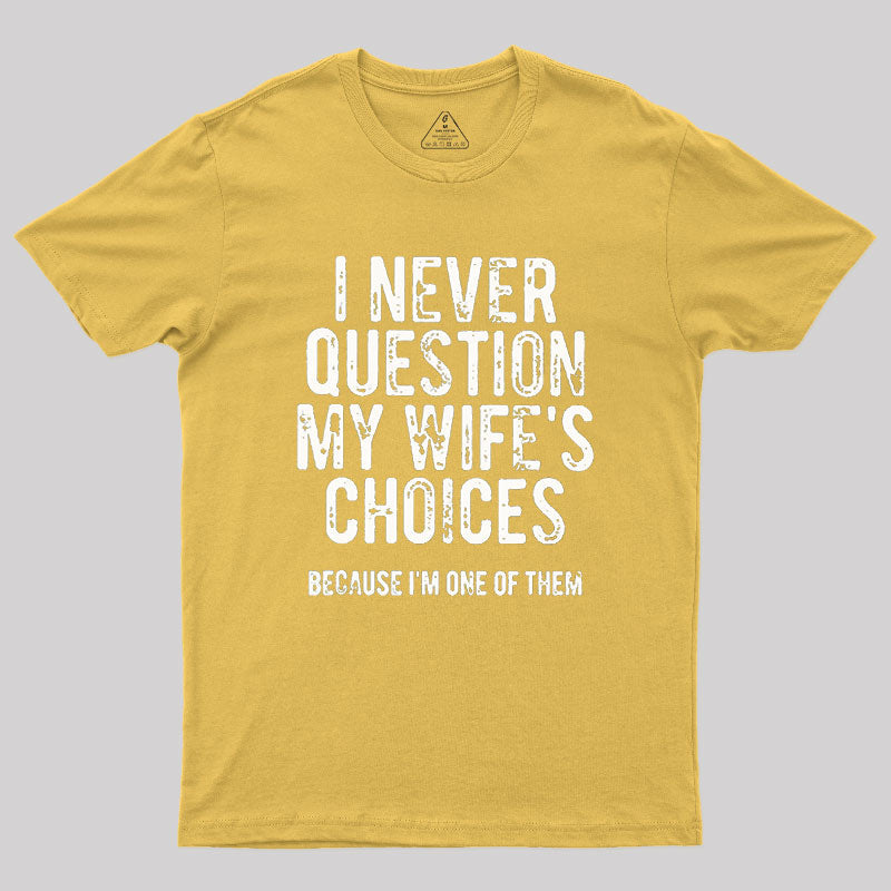 I Never Question My WIfe's Choice  T-Shirt