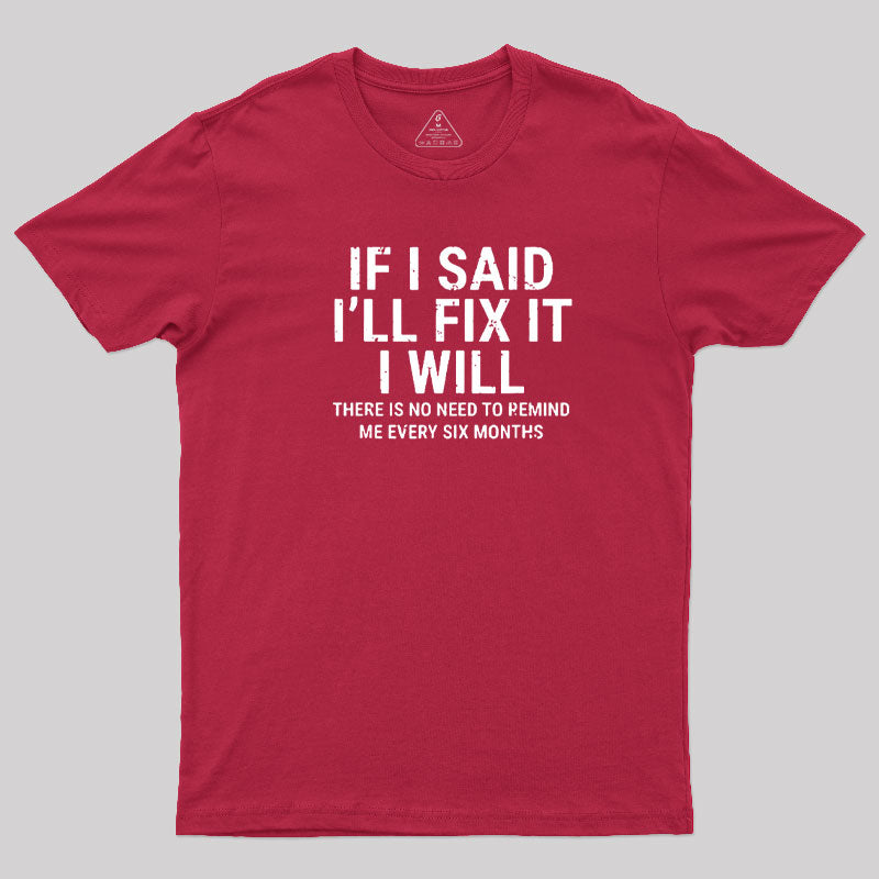I Said I'll Fix It  T-Shirt