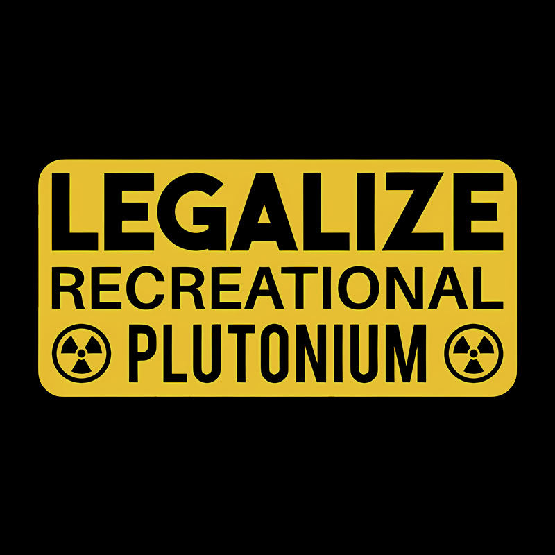 Legalize Recreational Plutonium  T-Shirt