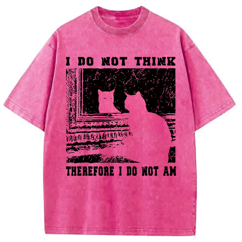 bbb I Don't Think Therefor I Don't Am Washed T-Shirt