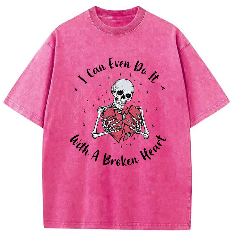 bbb I Can Even Do It With A Broken Heart Washed T-Shirt